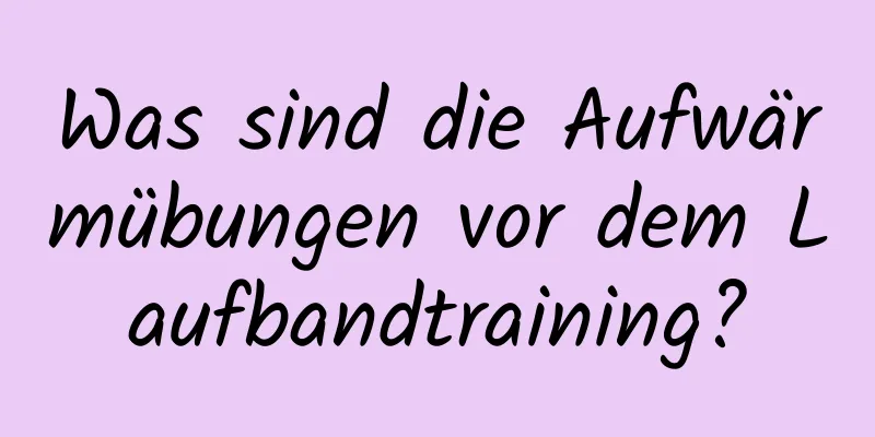 Was sind die Aufwärmübungen vor dem Laufbandtraining?