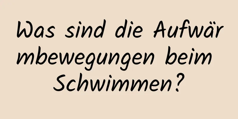 Was sind die Aufwärmbewegungen beim Schwimmen?