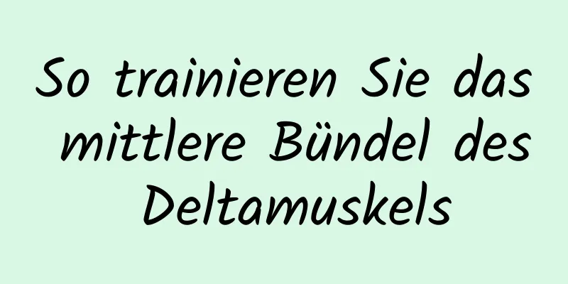 So trainieren Sie das mittlere Bündel des Deltamuskels