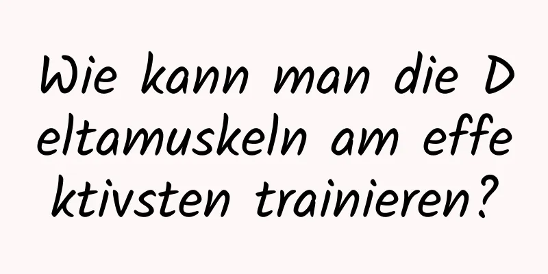 Wie kann man die Deltamuskeln am effektivsten trainieren?