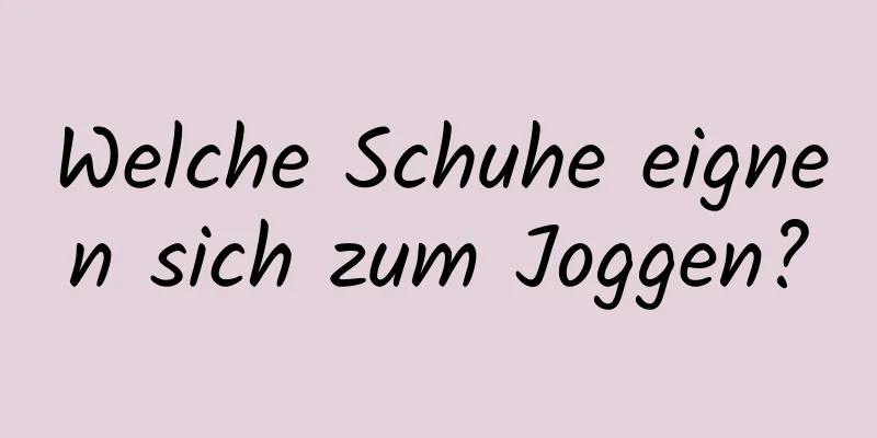 Welche Schuhe eignen sich zum Joggen?