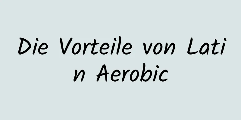 Die Vorteile von Latin Aerobic