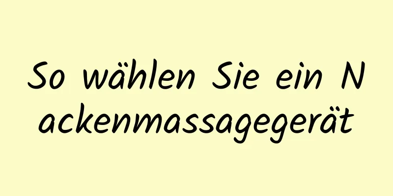 So wählen Sie ein Nackenmassagegerät