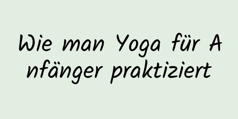 Wie man Yoga für Anfänger praktiziert