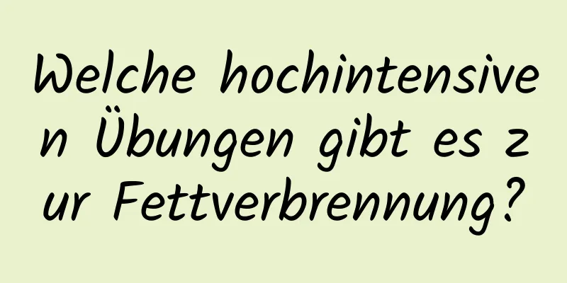 Welche hochintensiven Übungen gibt es zur Fettverbrennung?