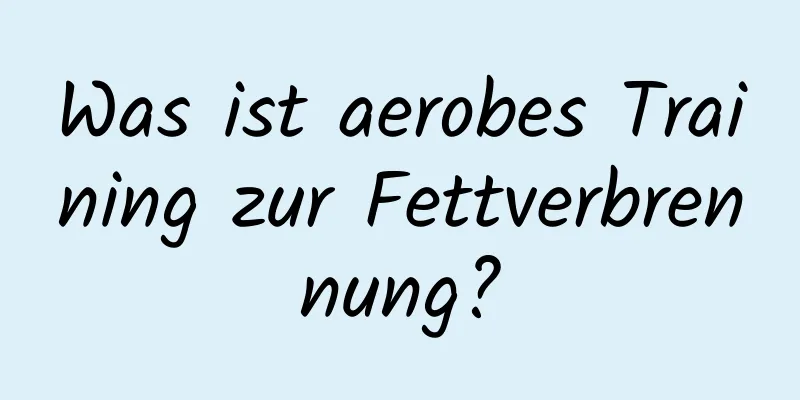 Was ist aerobes Training zur Fettverbrennung?