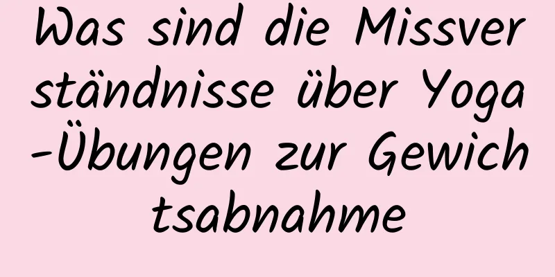 Was sind die Missverständnisse über Yoga-Übungen zur Gewichtsabnahme