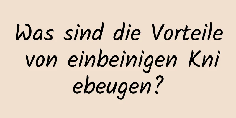 Was sind die Vorteile von einbeinigen Kniebeugen?