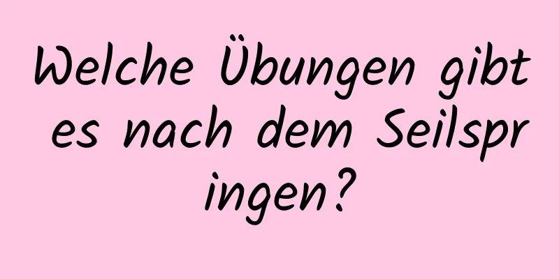 Welche Übungen gibt es nach dem Seilspringen?