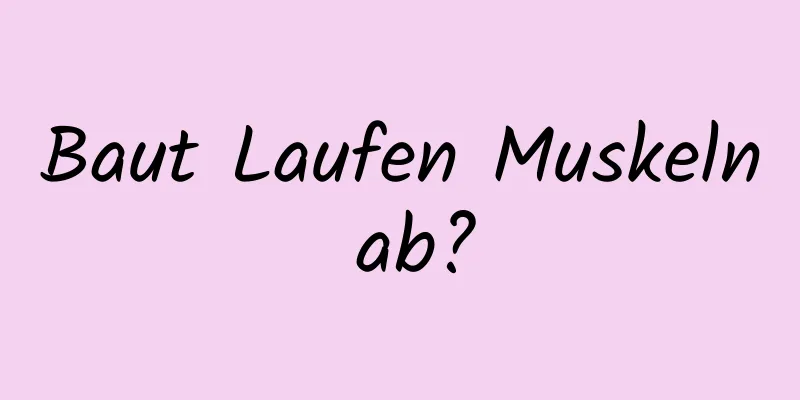 Baut Laufen Muskeln ab?