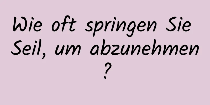 Wie oft springen Sie Seil, um abzunehmen?