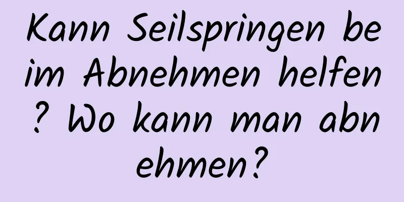 Kann Seilspringen beim Abnehmen helfen? Wo kann man abnehmen?