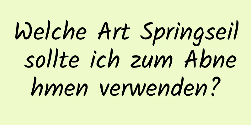 Welche Art Springseil sollte ich zum Abnehmen verwenden?