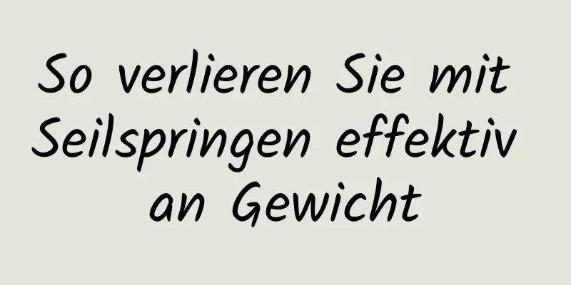 So verlieren Sie mit Seilspringen effektiv an Gewicht