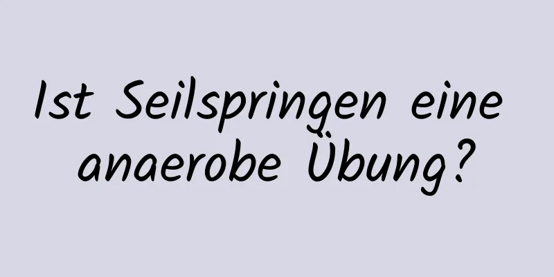 Ist Seilspringen eine anaerobe Übung?