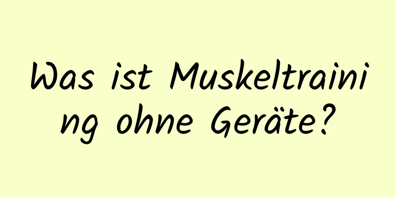 Was ist Muskeltraining ohne Geräte?