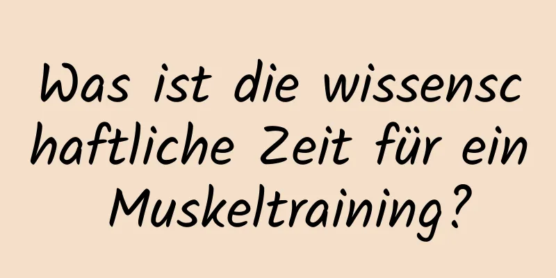 Was ist die wissenschaftliche Zeit für ein Muskeltraining?