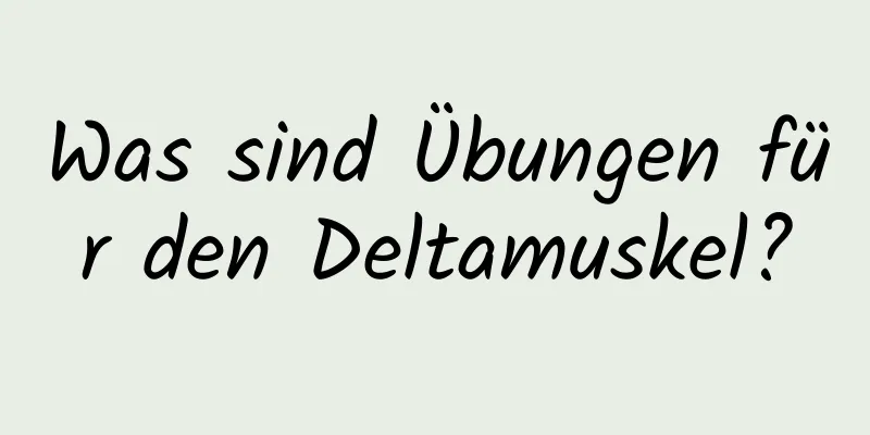 Was sind Übungen für den Deltamuskel?