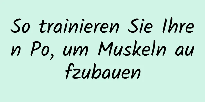 So trainieren Sie Ihren Po, um Muskeln aufzubauen