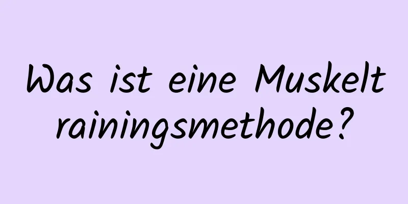 Was ist eine Muskeltrainingsmethode?