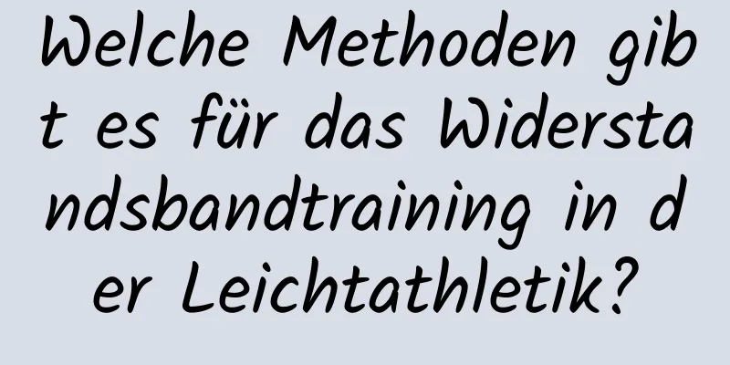 Welche Methoden gibt es für das Widerstandsbandtraining in der Leichtathletik?