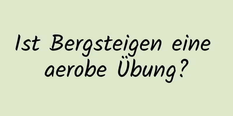 Ist Bergsteigen eine aerobe Übung?