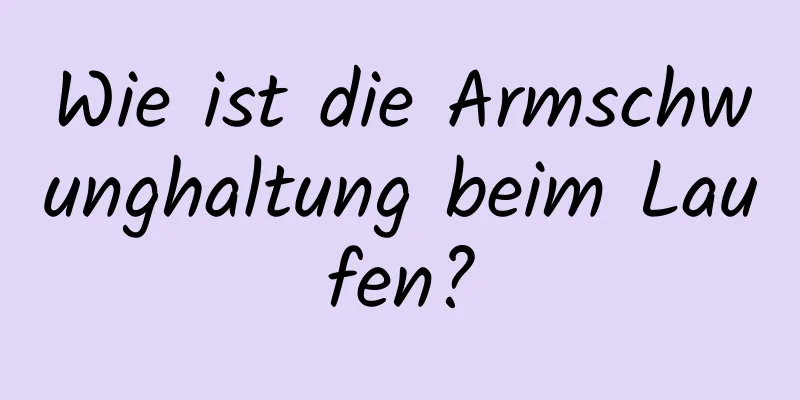 Wie ist die Armschwunghaltung beim Laufen?