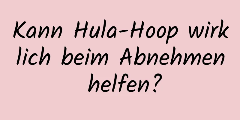 Kann Hula-Hoop wirklich beim Abnehmen helfen?