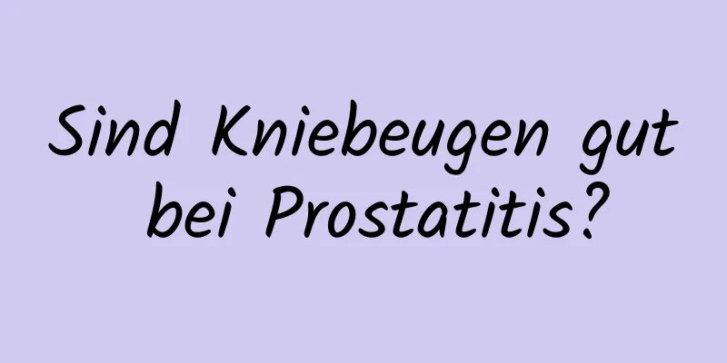 Sind Kniebeugen gut bei Prostatitis?