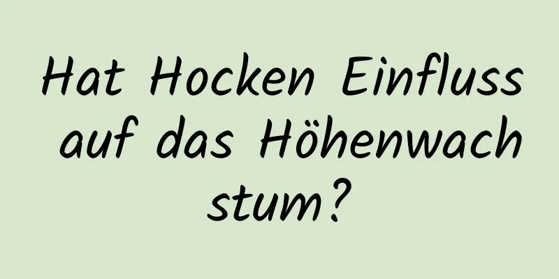 Hat Hocken Einfluss auf das Höhenwachstum?