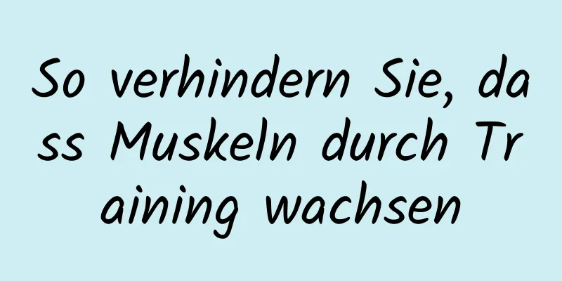 So verhindern Sie, dass Muskeln durch Training wachsen