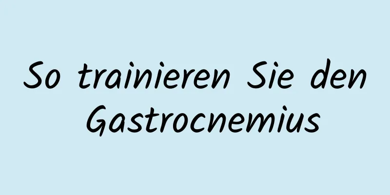 So trainieren Sie den Gastrocnemius