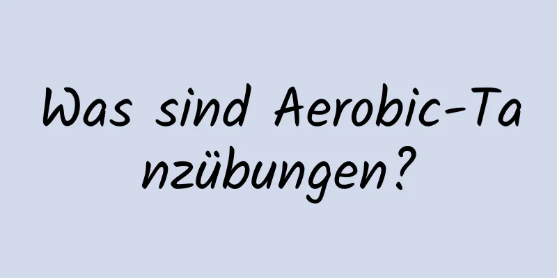 Was sind Aerobic-Tanzübungen?