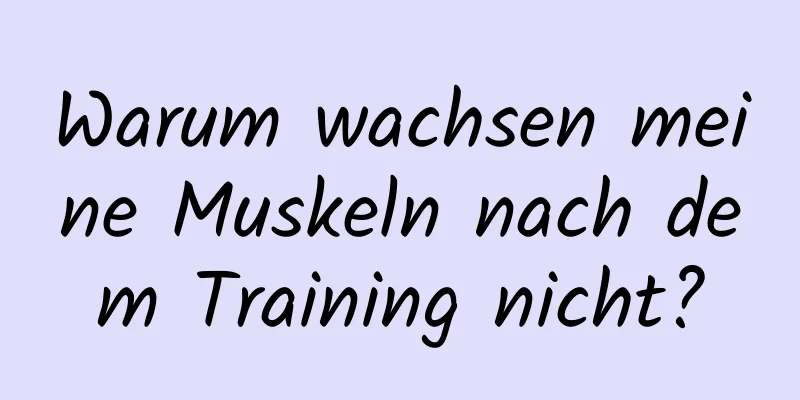 Warum wachsen meine Muskeln nach dem Training nicht?