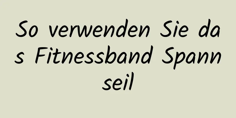 So verwenden Sie das Fitnessband Spannseil