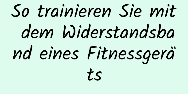 So trainieren Sie mit dem Widerstandsband eines Fitnessgeräts