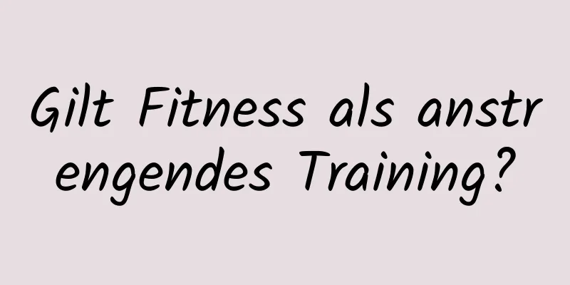 Gilt Fitness als anstrengendes Training?