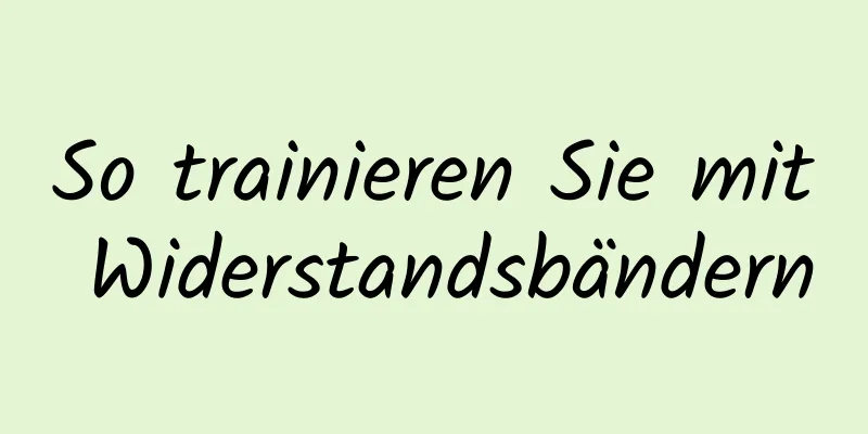 So trainieren Sie mit Widerstandsbändern