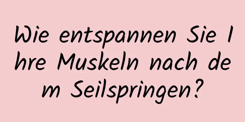 Wie entspannen Sie Ihre Muskeln nach dem Seilspringen?