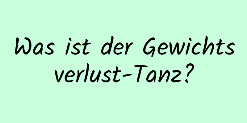 Was ist der Gewichtsverlust-Tanz?