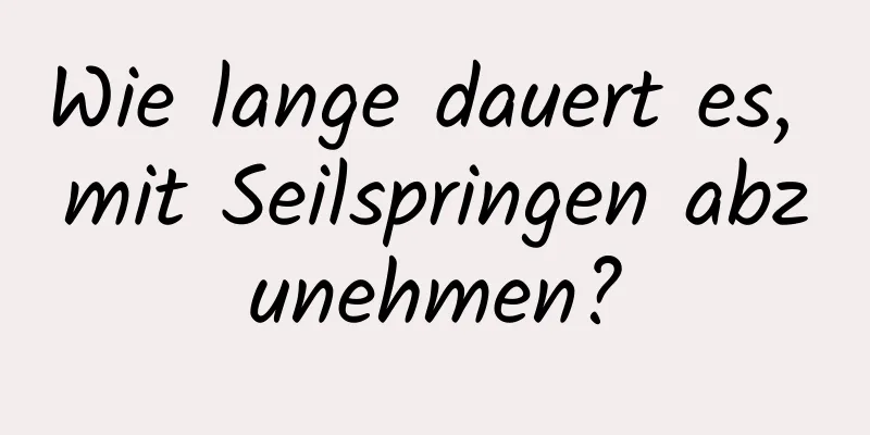 Wie lange dauert es, mit Seilspringen abzunehmen?