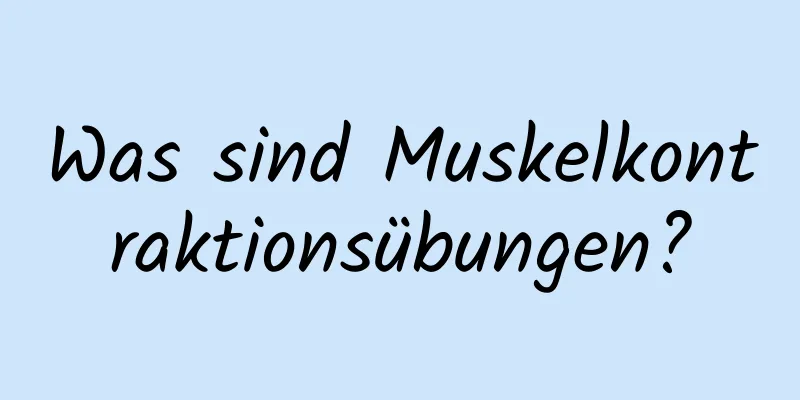 Was sind Muskelkontraktionsübungen?