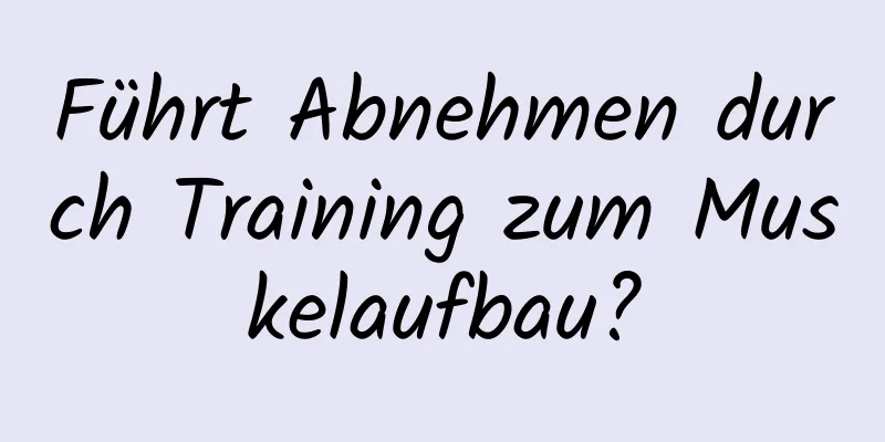 Führt Abnehmen durch Training zum Muskelaufbau?