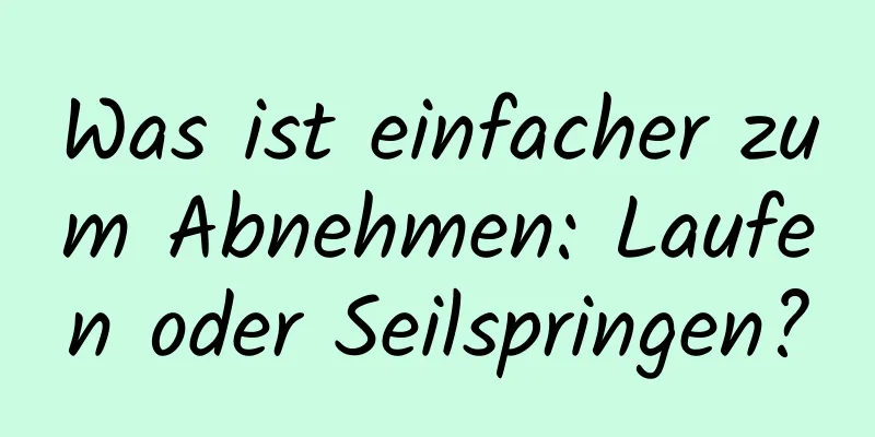 Was ist einfacher zum Abnehmen: Laufen oder Seilspringen?