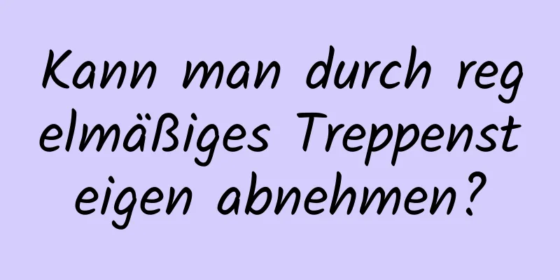 Kann man durch regelmäßiges Treppensteigen abnehmen?