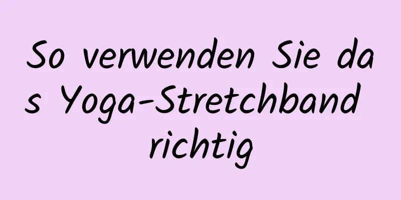 So verwenden Sie das Yoga-Stretchband richtig