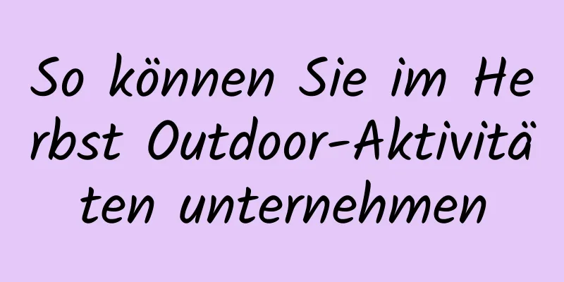 So können Sie im Herbst Outdoor-Aktivitäten unternehmen