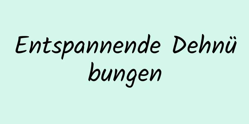 Entspannende Dehnübungen