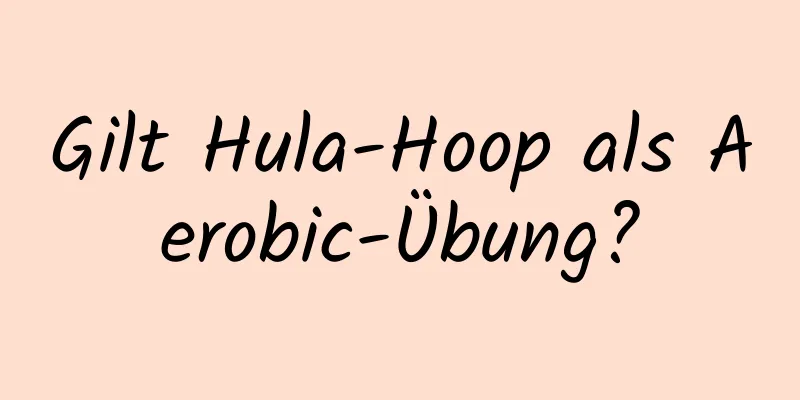 Gilt Hula-Hoop als Aerobic-Übung?