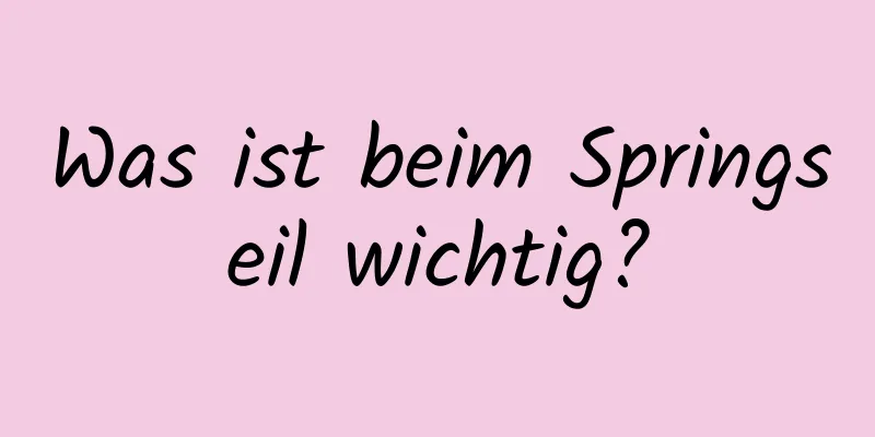 Was ist beim Springseil wichtig?